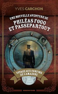 Téléchargez le livre :  Une nouvelle aventure de Philéas Fogg et Passepartout : Voyage aux confins de l'Amazone