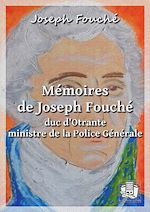 Télécharger le livre :  Mémoires de Joseph Fouché, duc d'Otrante, ministre de la Police Générale