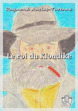 Téléchargez le livre :  Le roi du Klondike
