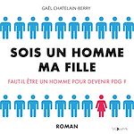 Télécharger le livre :  Sois un homme ma fille. Faut-il être un homme pour devenir PDG ?