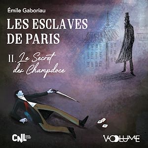 Téléchargez le livre :  Les esclaves de Paris (Tome 2) - Le Secret des Champdoce