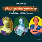 Download this eBook La Saga des favorites. D'Agnès Sorel à Wallis Simpson
