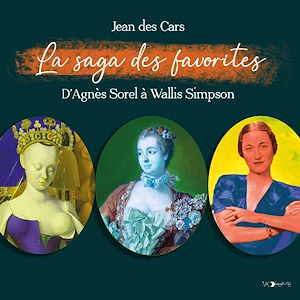 Téléchargez le livre :  La Saga des favorites. D'Agnès Sorel à Wallis Simpson