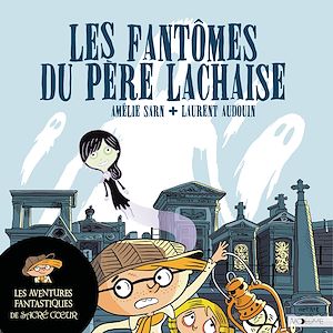 Téléchargez le livre :  Les aventures fantastiques de Sacré-Coeur (Tome 1) - Les Fantômes du Père Lachaise