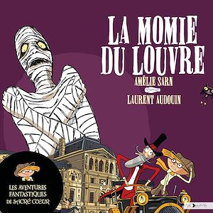 Téléchargez le livre :  Les aventures fantastiques de Sacré-Coeur (Tome 3) - La Momie du Louvre
