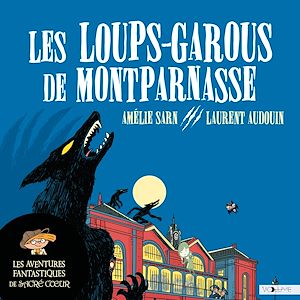 Téléchargez le livre :  Les Aventures fantastiques de Sacré-Coeur (Tome 4) - Les Loups-garous de Montparnasse