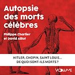 Télécharger le livre :  Autopsie des morts célèbres. Hitler, Chopin, Saint Louis. De quoi sont-ils morts ?