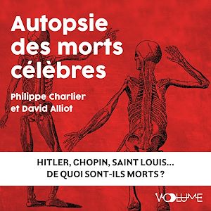 Téléchargez le livre :  Autopsie des morts célèbres. Hitler, Chopin, Saint Louis. De quoi sont-ils morts ?