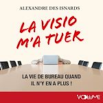 Download this eBook La visio m'a tuer. La vie de bureau quand il n'y en a plus !