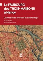 Télécharger le livre :  Le Faubourg des Trois-Maisons à Nancy