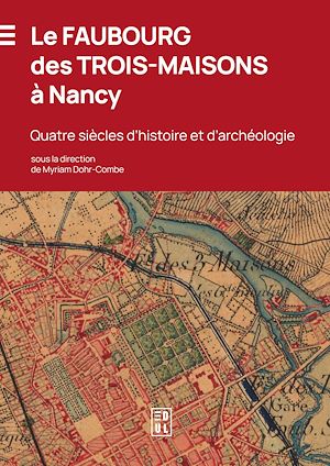 Téléchargez le livre :  Le Faubourg des Trois-Maisons à Nancy