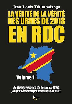 Télécharger le livre :  La vérité de la vérité des urnes de 2018 en RDC - Volume 1
