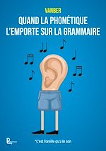 Télécharger le livre :  Quand la phonétique l'emporte sur la grammaire