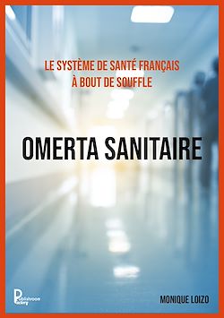 Télécharger le livre :  Le système de santé français à bout de souffle :  OMERTA SANITAIRE