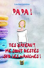 Télécharger le livre :  Papa ! Tes gâteaux me sont restés sur les hanches !