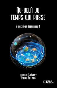 Téléchargez le livre :  Au-delà du temps qui passe : à nos âmes éternelles