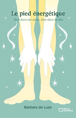 Télécharger le livre :  Le pied énergétique - Bien dans ses pieds, bien dans sa tête