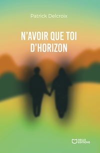 Téléchargez le livre :  N'avoir que toi d'horizon