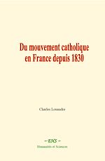 Download this eBook Du mouvement catholique en France depuis 1830