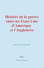 Télécharger le livre :  Histoire de la guerre entre les États-Unis d'Amérique et l'Angleterre