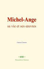 Télécharger le livre :  Michel-Ange : sa vie et ses œuvres
