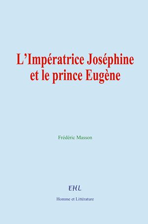 Téléchargez le livre :  L'Impératrice Joséphine et le prince Eugène