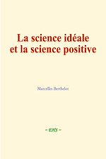 Télécharger le livre :  La science idéale et la science positive