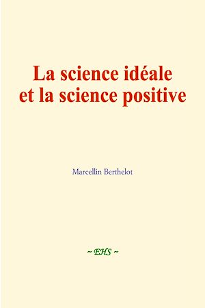 Téléchargez le livre :  La science idéale et la science positive