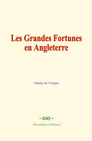 Téléchargez le livre :  Les Grandes Fortunes en Angleterre