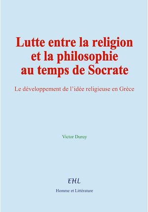 Téléchargez le livre :  Lutte entre la religion et la philosophie au temps de Socrate