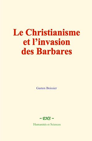Téléchargez le livre :  Le Christianisme et l'invasion des Barbares