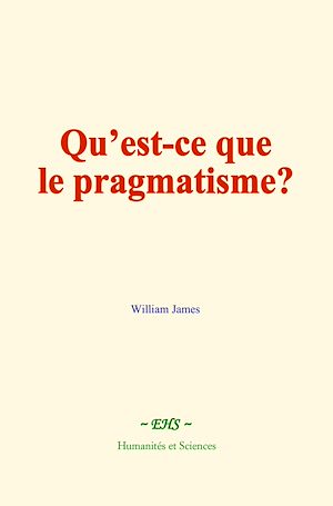 Téléchargez le livre :  Qu'est-ce que le pragmatisme?