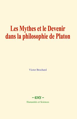 Téléchargez le livre :  Les Mythes et le Devenir dans la philosophie de Platon