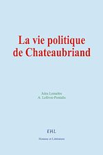 Télécharger le livre :  La vie politique de Chateaubriand