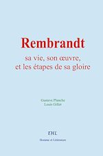 Télécharger le livre :  Rembrandt : sa vie, son œuvre, et les étapes de sa gloire