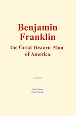 Télécharger le livre :  Benjamin Franklin : the Great Historic Man of America