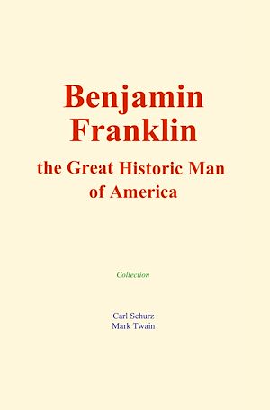 Téléchargez le livre :  Benjamin Franklin : the Great Historic Man of America