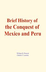 Télécharger le livre :  Brief History of the Conquest of Mexico and Peru