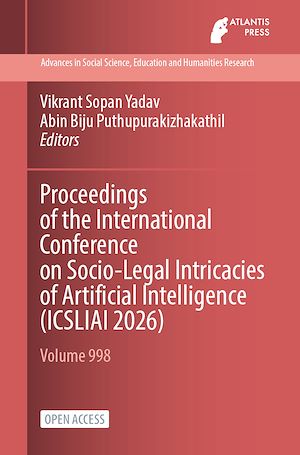 Download the eBook: Proceedings of the International Conference on Socio-Legal Intricacies of Artificial Intelligence (ICSLIAI 2026)