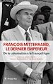 Télécharger le livre :  François Mitterrand, le dernier empereur - De la colonisation à la Françafrique