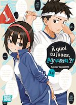 Télécharger le livre :  A quoi tu joues, Ayumu ?! T14