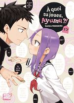 Télécharger le livre :  A quoi tu joues, Ayumu ?! T17