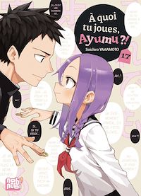 Téléchargez le livre :  A quoi tu joues, Ayumu ?! T17