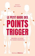 Télécharger le livre :  Le Petit Guide des points trigger - Identifier et traiter les noeuds douloureux