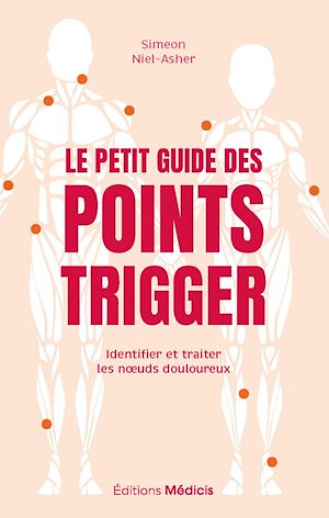 Téléchargez le livre :  Le Petit Guide des points trigger - Identifier et traiter les noeuds douloureux