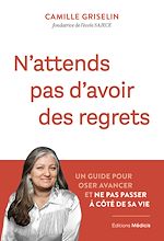 Télécharger le livre :  N'attends pas d'avoir des regrets - Un guide pour oser avancer et ne pas passer à côté de sa vie