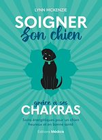 Télécharger le livre :  Soigner son chien grâce à ses chakras - Soins énergétiques pour un chien heureux et en bonne santé