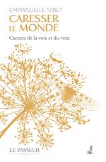 Télécharger le livre :  Caresser le monde : Carnets de la voie et du vent