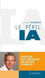 Télécharger le livre :  Le péril IA : Devenir des machines ou rester vivants ?