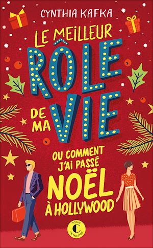 Le meilleur rôle de ma vie (ou comment j'ai passé Noël à Hollywood) | Kafka, Cynthia. Auteur